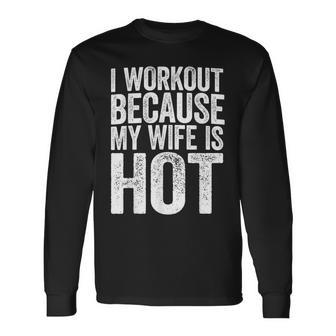 Mens I Workout Because My Wife Is Hot Gym Gift Men Women Long Sleeve T-shirt Graphic Print Unisex - Seseable