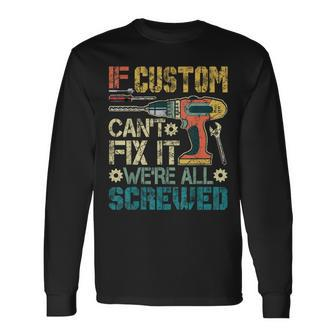 Mens If Custom Cant Fix It Were All Screwed Funny Fathers Gift Men Women Long Sleeve T-shirt Graphic Print Unisex - Seseable