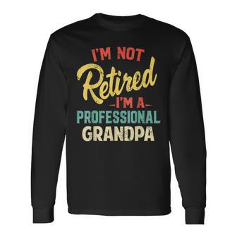 Mens Im Not Retired Im A Professional Grandpa Funny Fathers Day Men Women Long Sleeve T-shirt Graphic Print Unisex - Seseable