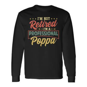 Mens Im Not Retired Im A Professional Poppa Funny Fathers Day Men Women Long Sleeve T-shirt Graphic Print Unisex - Seseable
