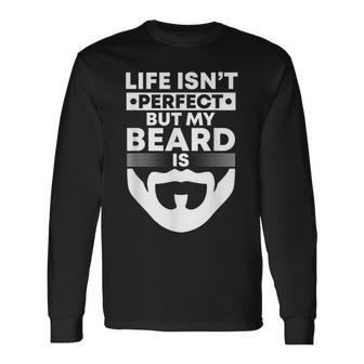 Mens Life Isnt Perfect But My Beard Is Bearded Man Beardy Beard Men Women Long Sleeve T-shirt Graphic Print Unisex - Seseable