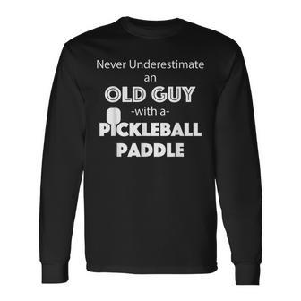 Mens Never Underestimate An Old Guy With A Pickleball Paddle Men Women Long Sleeve T-shirt Graphic Print Unisex - Seseable