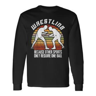 Mens Wrestling Because Other Sports Only Require One Ball Wrestle Men Women Long Sleeve T-shirt Graphic Print Unisex - Seseable
