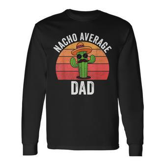 Mexican Nacho Average Dad Apparel Fathers Day Daddy Long Sleeve T-Shirt - Seseable