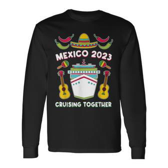 Mexico 2023 Cruising Together Friends Mexican Cruise Long Sleeve T-Shirt T-Shirt | Mazezy DE