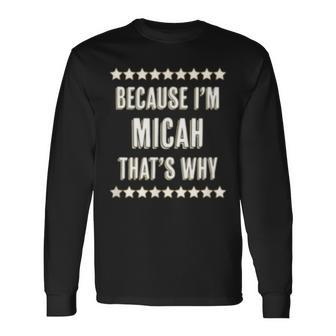Because Im Micah Thats Why Name Long Sleeve T-Shirt - Seseable