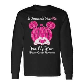 Mickey Mouse Pumpkin In October We Wear Pink For My Dad Breast Cancer Awareness Long Sleeve T-Shirt T-Shirt | Mazezy
