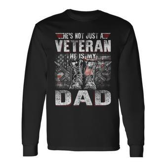Military Veteran Hes Not Just A Veteran He Is My Dad Long Sleeve T-Shirt - Seseable