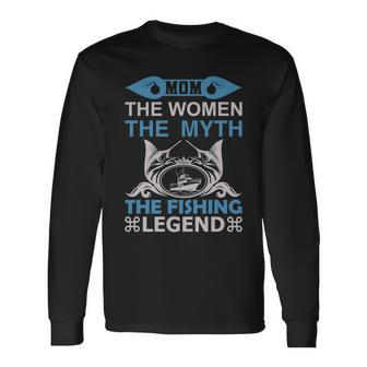 Mom The Women The Myth The Fishing The Legend Long Sleeve T-Shirt - Monsterry CA
