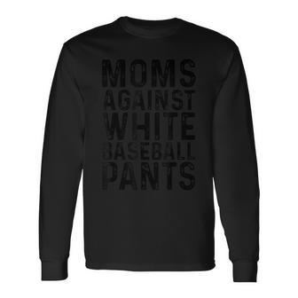 Moms Against White Baseball Pants For Mom Long Sleeve T-Shirt | Mazezy AU