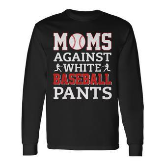 Moms Against White Baseball Pants Baseball Mom Long Sleeve T-Shirt | Mazezy