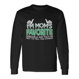 Im Moms Favorite Seriously She Told Me Not To Tell The Others Long Sleeve T-Shirt - Monsterry AU