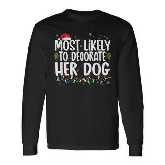 Most Likely To Decorate Her Dog Family Christmas Pajamas V8 Men Women Long Sleeve T-shirt Graphic Print Unisex - Seseable