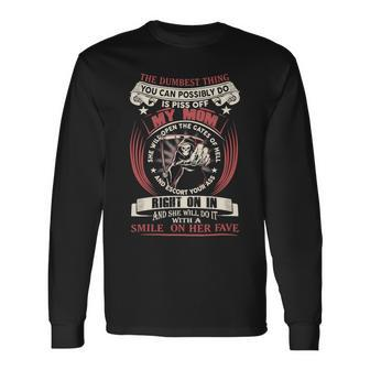 Mother Grandma The Dumbest Thing You Can Possibly Do Is Piss Off My Mom 474 Mom Grandmother Long Sleeve T-Shirt - Monsterry