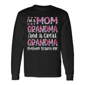 Mother Grandma Im A Mom Grandma And A Great Grandma Nothing Scares Me Cute Mom Grandmother Long Sleeve T-Shirt - Monsterry UK