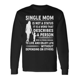 Mother Grandma Single Mom Is Not Status It Is A Word That Describes A Person Who Is Strong Mom Grandmother Long Sleeve T-Shirt - Monsterry UK