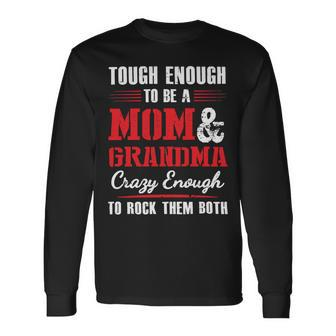 Mother Grandma Tough Enough To Be A Mom And Grandma Crazy Enough 420 Mom Grandmother Long Sleeve T-Shirt - Monsterry UK