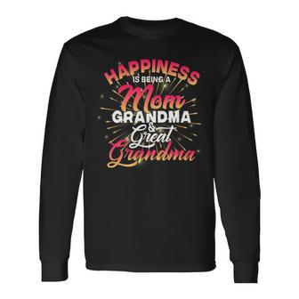 Mother Happiness Is Being A Mom Grandma And Great Grandma Mom Long Sleeve T-Shirt - Monsterry CA