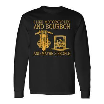I Like Motorcycles And Bourbon And Maybe 3 People Long Sleeve T-Shirt - Seseable