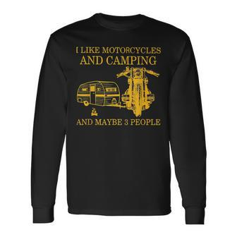 I Like Motorcycles And Camping And Maybe 3 People Lover Long Sleeve T-Shirt - Seseable