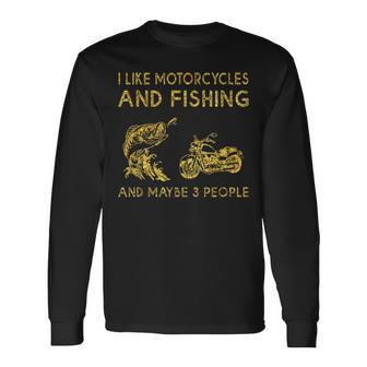 I Like Motorcycles And Fishing And Maybe 3 People Long Sleeve T-Shirt - Seseable