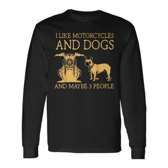I Like Motorcycles And French Bulldog And Maybe 3 People Long Sleeve T-Shirt - Seseable