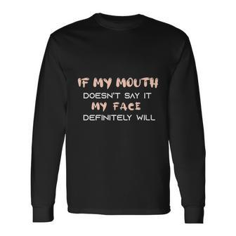 If My Mouth Doesnt Say It Definitely Will Long Sleeve T-Shirt - Monsterry UK