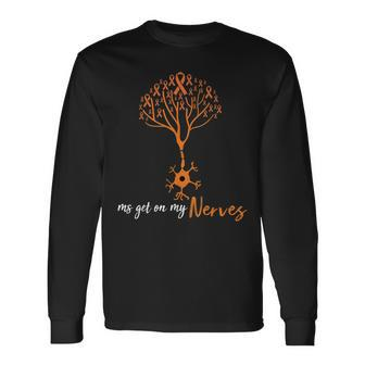 Ms Get On My Nerves Multiple Sclerosis Awareness Long Sleeve T-Shirt T-Shirt | Mazezy