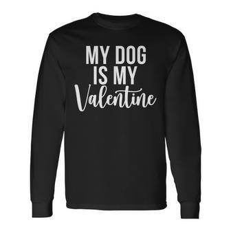 My Dog Is My Valentine V2 Men Women Long Sleeve T-shirt Graphic Print Unisex - Seseable