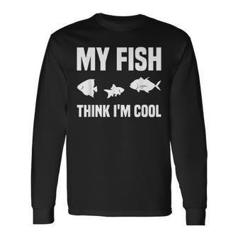 My Fish Think Im Cool Funny Pet Fish Aquarium Gift Aquarist Men Women Long Sleeve T-shirt Graphic Print Unisex - Seseable