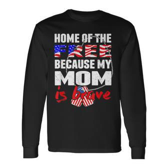 My Mom Is Brave Home Of The Free Proud Army Son Daughter Men Women Long Sleeve T-shirt Graphic Print Unisex - Seseable