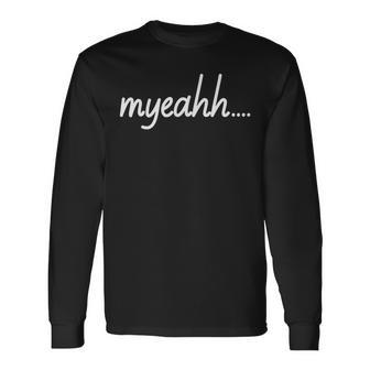 Myeahh Popular Social Media Yeah Yes Influencer Long Sleeve T-Shirt T-Shirt | Mazezy