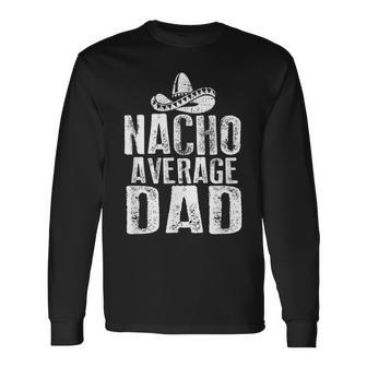 Nacho Average Dad Mexican Long Sleeve T-Shirt - Seseable
