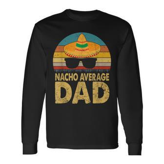 Nacho Average Dad Vintage Cinco De Mayo New Daddy To Be V2 Long Sleeve T-Shirt - Seseable