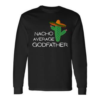 Nacho Average Godfather - Funny Cinco De Mayo Men Women Long Sleeve T-shirt Graphic Print Unisex - Seseable