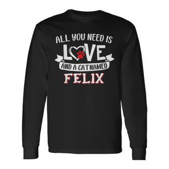 All You Need Is Love And A Cat Named Felix Small Large Long Sleeve T-Shirt - Seseable