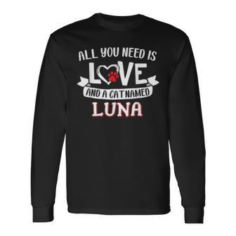 All You Need Is Love And A Cat Named Luna Small Large Long Sleeve T-Shirt - Seseable