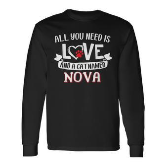 All You Need Is Love And A Cat Named Nova Small Large Long Sleeve T-Shirt - Seseable