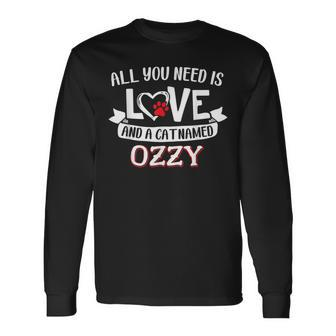 All You Need Is Love And A Cat Named Ozzy Small Large Long Sleeve T-Shirt - Seseable