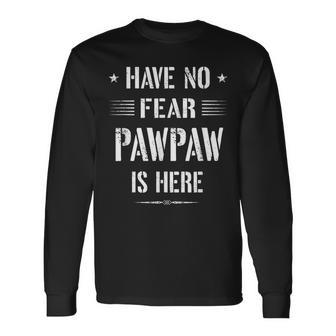 Have No Fear Pawpaw Is Here Dad Long Sleeve T-Shirt | Mazezy