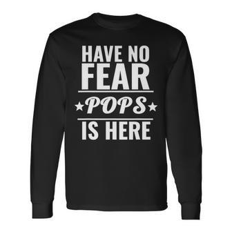 Have No Fear Pops Is Here Dad Father’S Day Long Sleeve T-Shirt | Mazezy