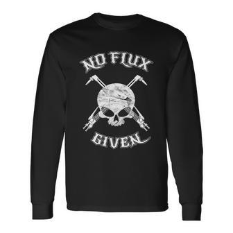 No Flux Given Welder Tee Shirt For Welding Dads Long Sleeve T-Shirt - Monsterry UK