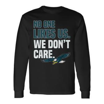 No One Likes Us We Dont Care Philadelphia Philly Fan Long Sleeve T-Shirt - Seseable