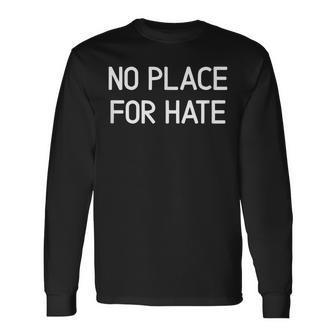 No Place For Hate Motivation Inspiration Quote Long Sleeve T-Shirt - Seseable