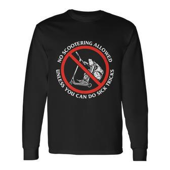 No Scootering Allowed Unless You Can Do Sick Tricks Scooter Plus Size Shirts Long Sleeve T-Shirt - Monsterry AU