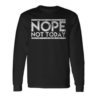 Nope Not Today Novelty Distressed Vintage Long Sleeve T-Shirt - Seseable