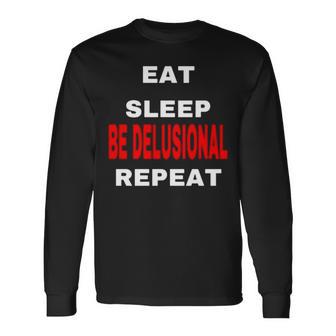 Northstardoll Eat Sleep Be Delusional Repeat Long Sleeve T-Shirt | Mazezy