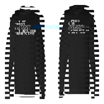 Im Not Antisocial Im Antistupid T Long Sleeve T-Shirt | Mazezy