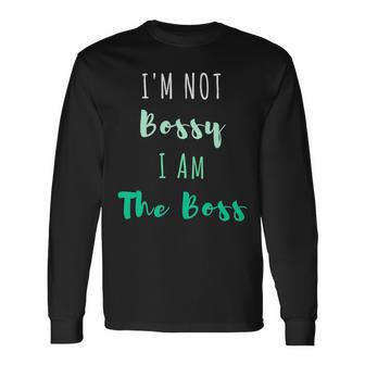 Im Not Bossy I Am The Boss Long Sleeve T-Shirt T-Shirt | Mazezy