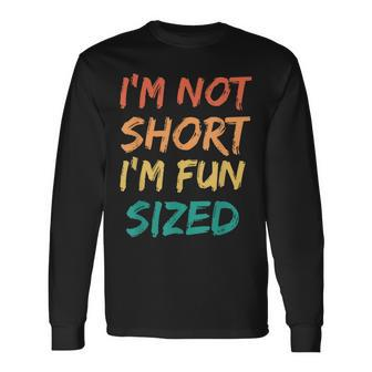 Im Not Short Im Fun Sized Saying Quote Retro Long Sleeve T-Shirt - Seseable